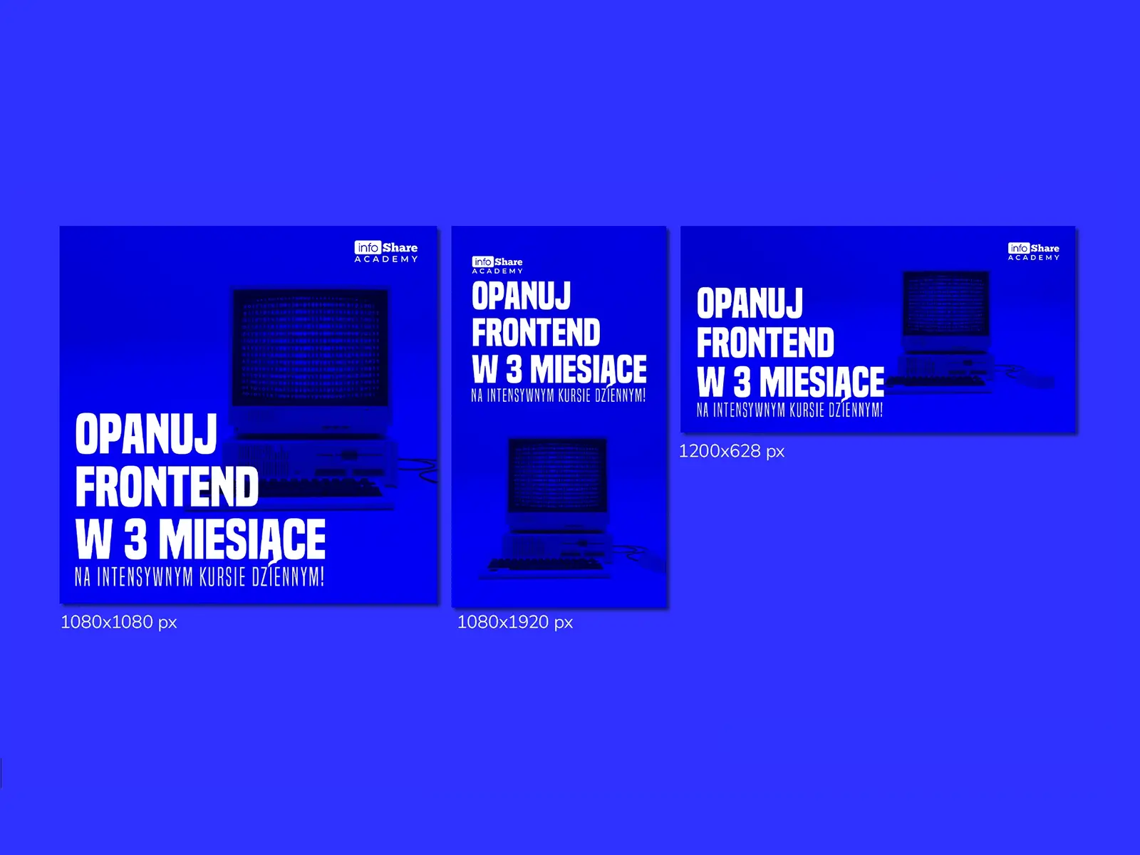 Projekt reklam Google Ads i Meta Ads dla infoShare Academy promujących intensywny kurs dzienny Frontend Developer w 3 miesiące w formatach 1080x1080, 1080x1920 i 1200x628 px